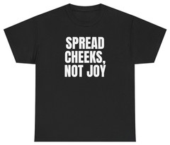 Spread Cheeks Not Joy Tee T Shirt Funny Sarcastic Humor Tee
