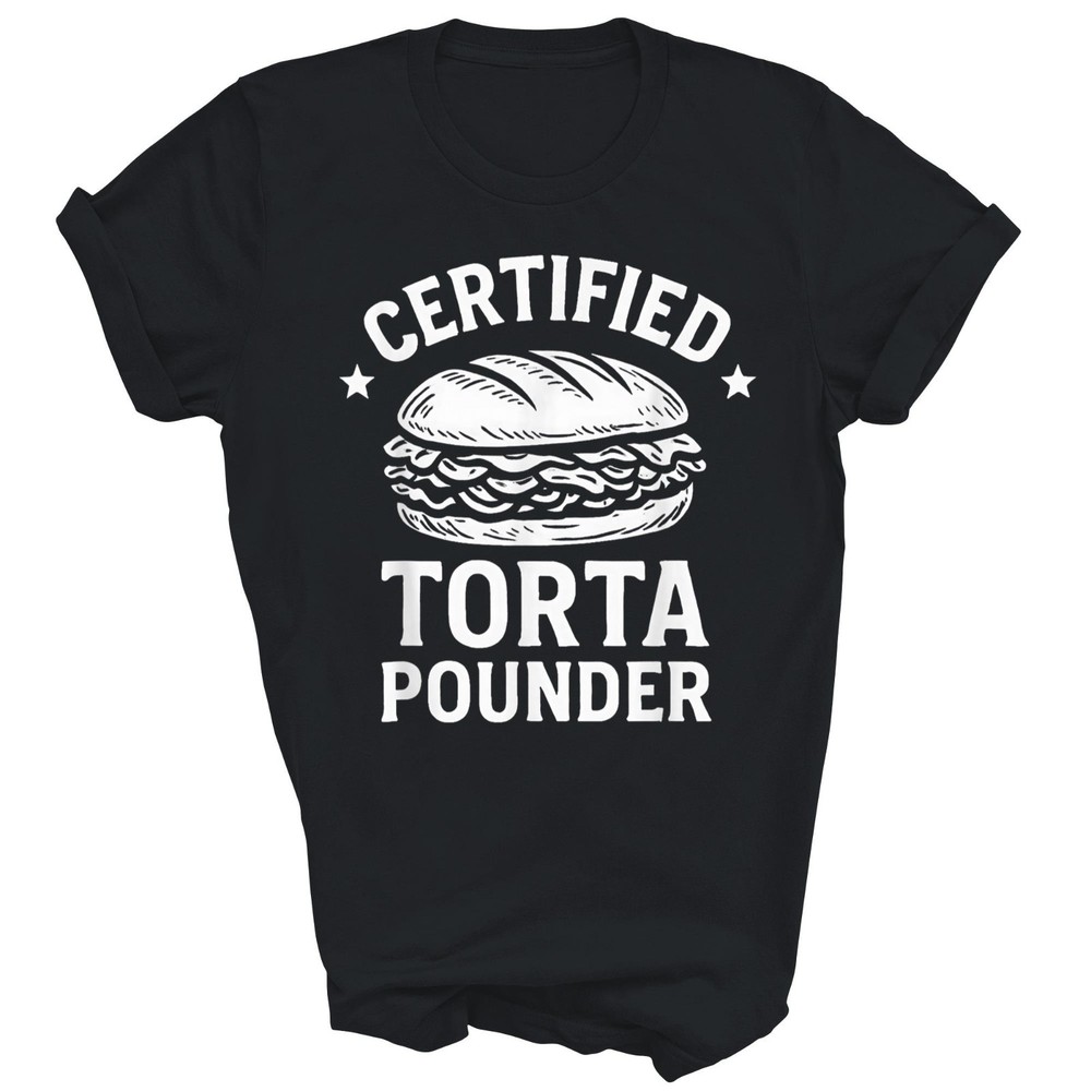 Certified Torta Pounder Funny Mexican Unisex Shirt Gift T-Shirt