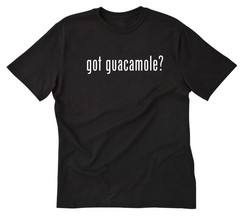 Got Guacamole ? T-shirt Funny Food Mexican Food Avocado Vegan Tee Shirt