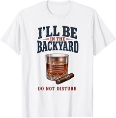 I’ll Be in The Backyard Cigar T-Shirt