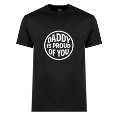 Daddy Is Proud Of You- Tee – Made To Order