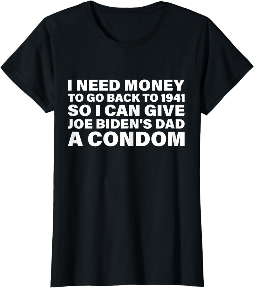 I Need Money To Go Back To 1941 Funny Joe Biden Ladies’ Crewneck T-Shirt