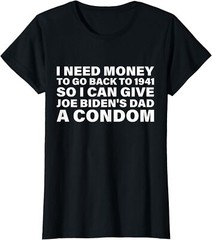 I Need Money To Go Back To 1941 Funny Joe Biden Ladies’ Crewneck T-Shirt