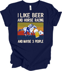 I Like Beer And Horse Racing And Maybe 3 People , Horse lover T-shirt