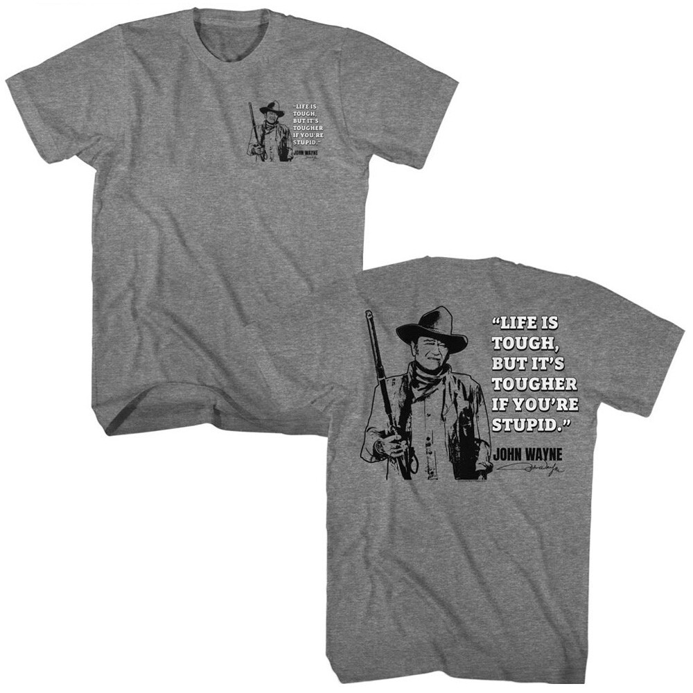 John Wayne Life Is Tough But It’s Tougher If You’re Stupid Men’s T Shirt