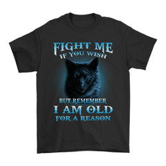 Wolf Lover Gift Fight Me If You Wish But Remember I Am Old For A Reason T-shirt