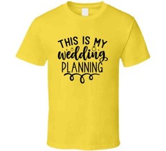 This Is My Wedding Planning T-Shirt Tee Marriage Vows Love Unisex T Shirt