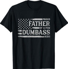 Proud Father of A Few Dumbass Kids Father’s Day Flag Dad T-Shirt