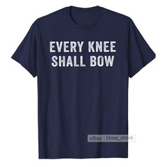 Every Knee Shall Bow Jesus As Lord T-shirt Christian Religion Bible Scripture