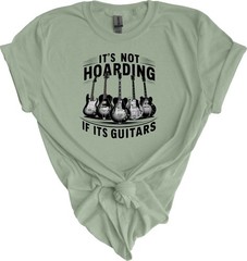 It’s Not Hoarding if it’s Guitars T shirt Tshirt Graphic T’s Colors Available