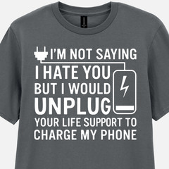 I’m Not Saying I Hate You T-Shirt Funny Dark Humour Offensive Sarcastic Tee