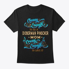 Classy Doberman Pinscher Mom T-Shirt Made in the USA Size S to 5XL