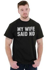 My Wife Said No Husband Engagement Funny Mens Casual Crewneck T Shirts Tees