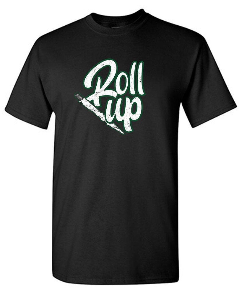 Roll Up Sarcastic Humor Graphic Tee Gift For Men Novelty Funny T Shirt
