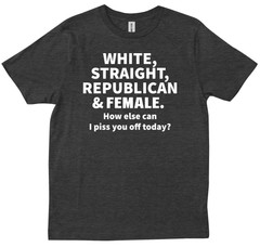 White, Straight, Republican & Female Patriotic Funny Sarcastic Gift T-shirt