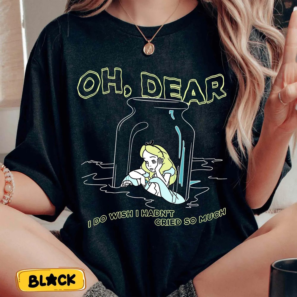 Disney Alice In Wonderland Crying Shirt, Oh Dear I Wish I Hadn’t Cried T-shirt