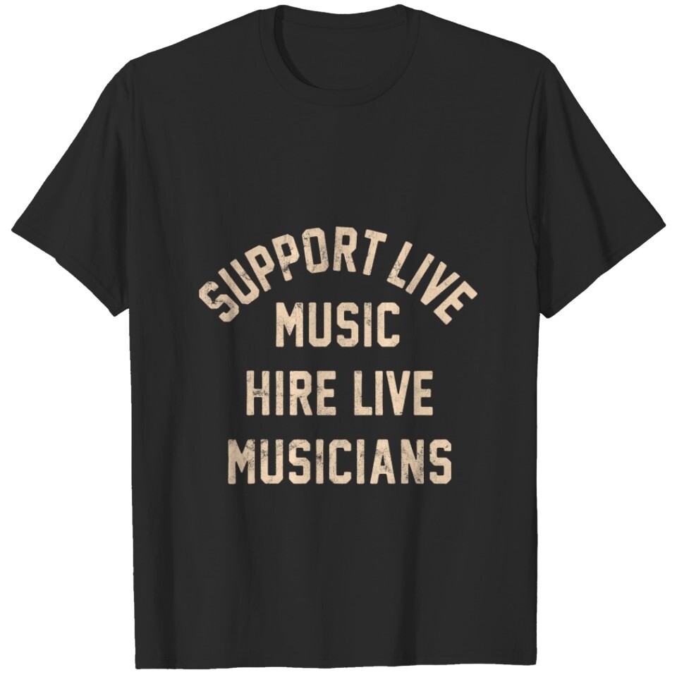 Support Live Music Hire Live Musicians Bands Artists Singers T-Shirt For Men