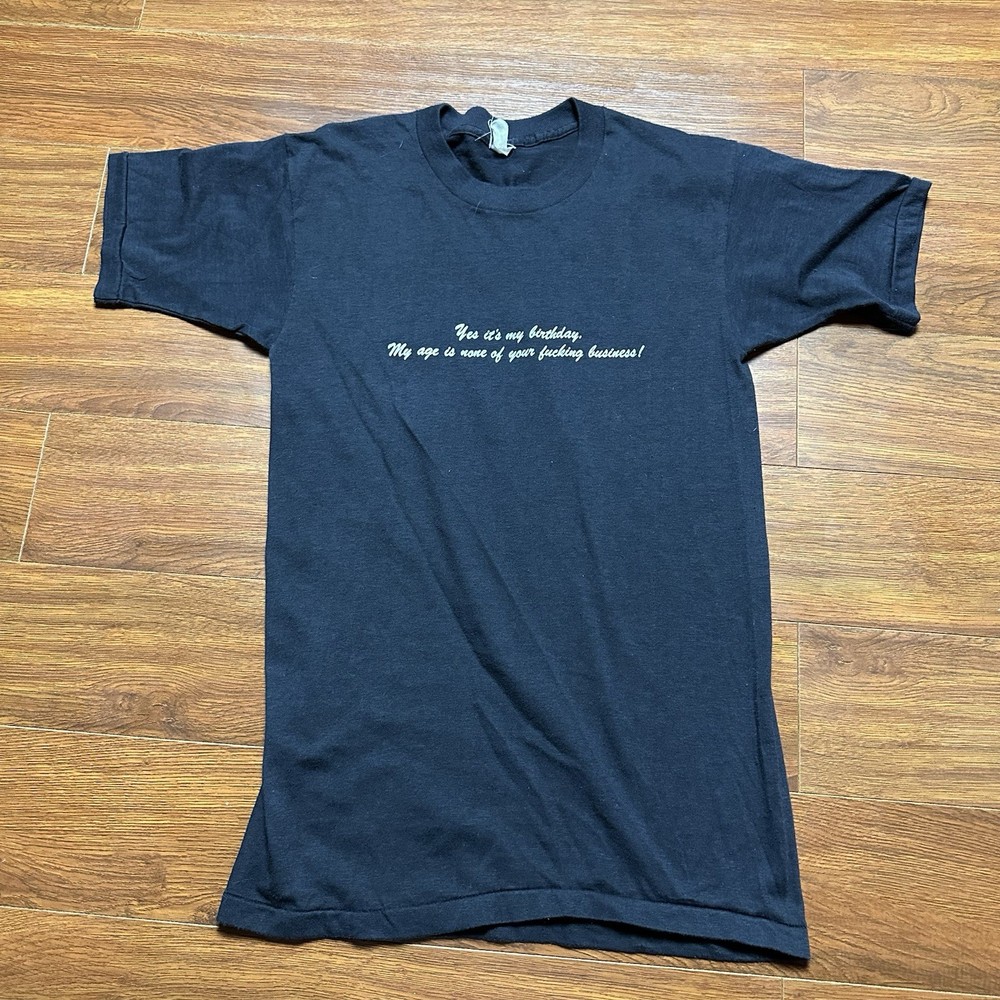 Vintage Yes It’s My Birthday My Age None of Your F’ing Business Shirt S S/S Tee