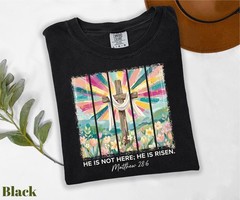 Comfort Colors He Is Not Here He Is Risen Shirt, Bible Verse Shirt, Jesus Shirt