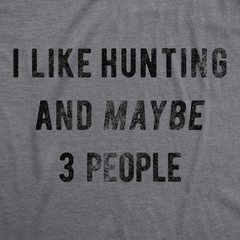 Mens I Like Hunting and Maybe 3 People T shirt Funny Gift for Hunter Deer Hunt