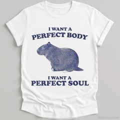 I Want a Perfect Body I Want a Perfect Soul Shirt, Funny Capybara Meme T-shirt