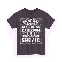 On My Way to The Genderless Bathroom to Take A She It T-Shirt