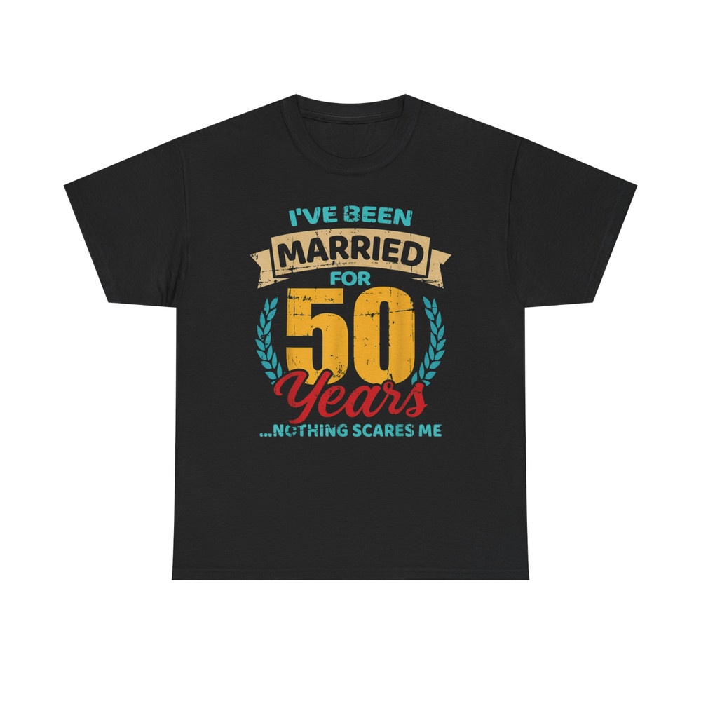NEW I’ve Been Married for 50 Years Nothing Scares Me Wedding Anniversary T-Shirt