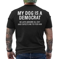 Funny Retro My Dog is A Democrat He Lays Around All Day ON BACK T-Shirt