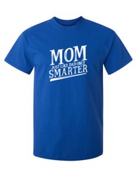 Smarter Mom Sarcastic Humor Graphic Novelty Super Soft Ring Spun Funny T Shirt
