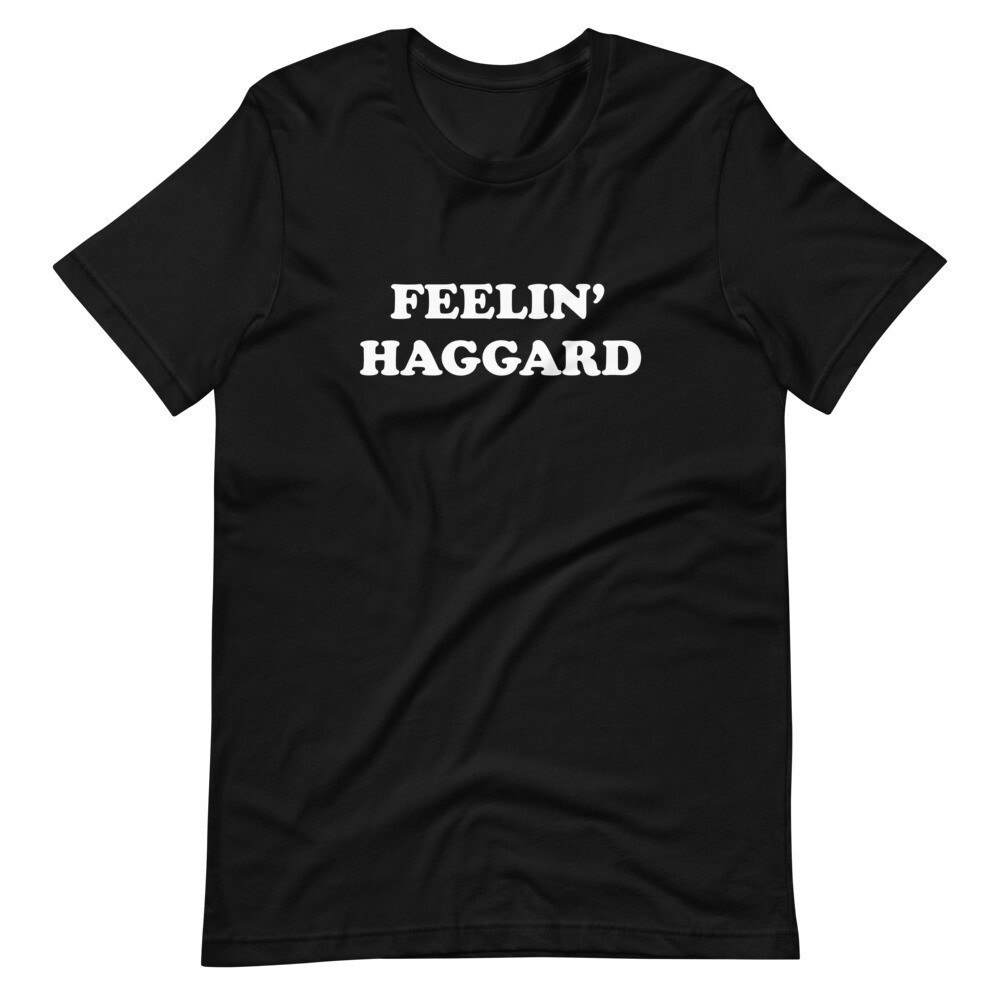 Feelin’ Haggard t-shirt, Outlaw Country, Merle Haggard, Bakersfield Sound, Music