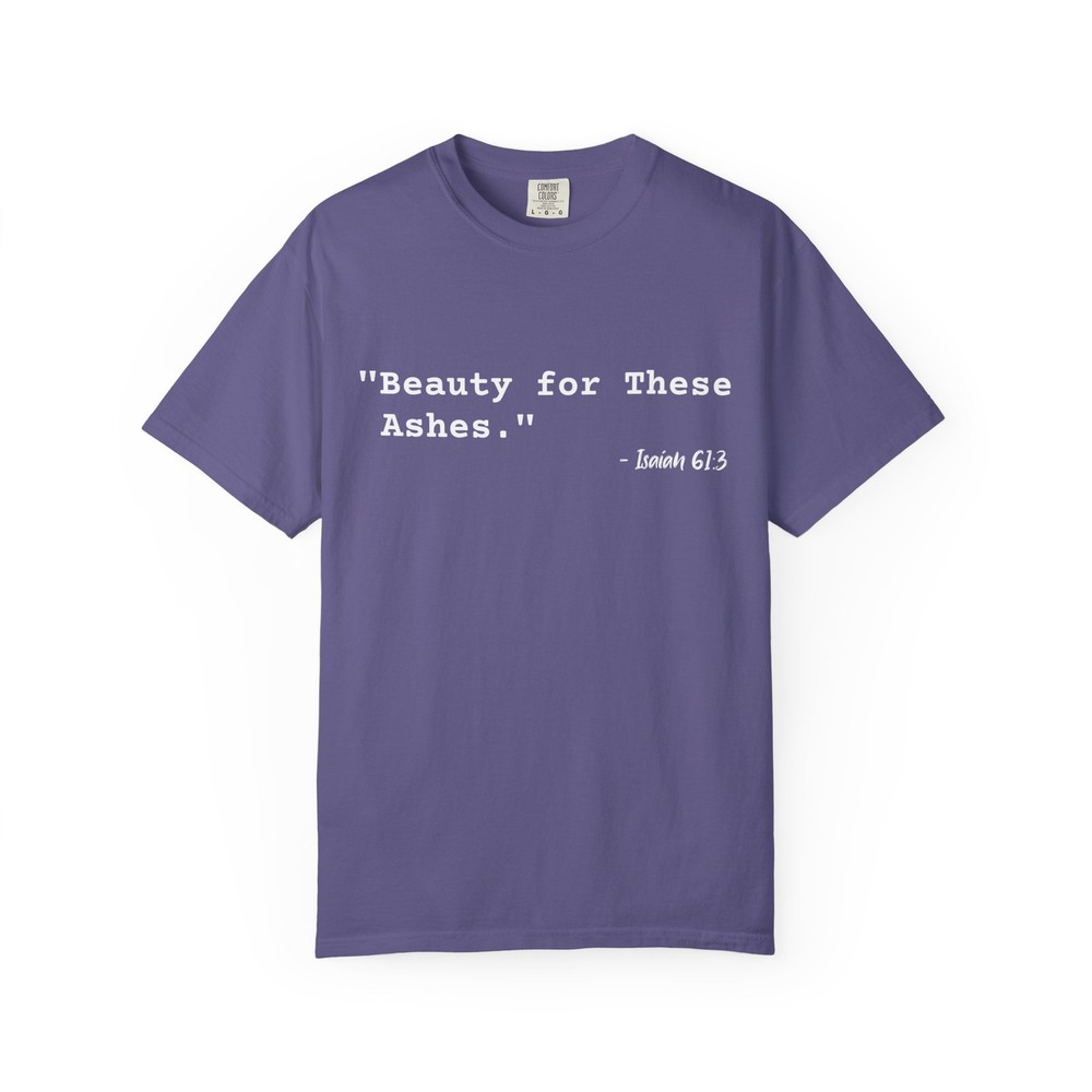 Beauty for These Ashes – Comfort Colors C1717 Unisex Garment-Dyed T-shirt