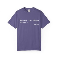 Beauty for These Ashes – Comfort Colors C1717 Unisex Garment-Dyed T-shirt