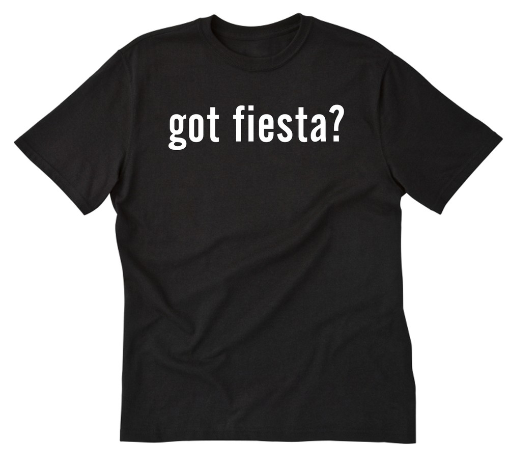 Got Fiesta? T-shirt Funny Party Shirt Tee Shirt