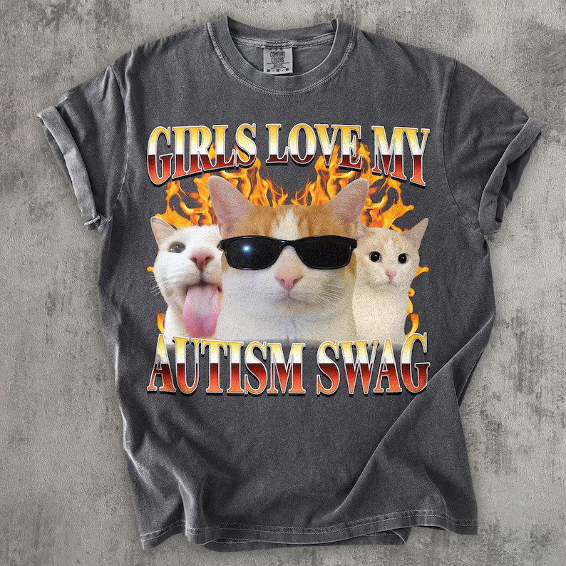 Girls Love My Autism Swag Funny Cat Meme Comfort Tee