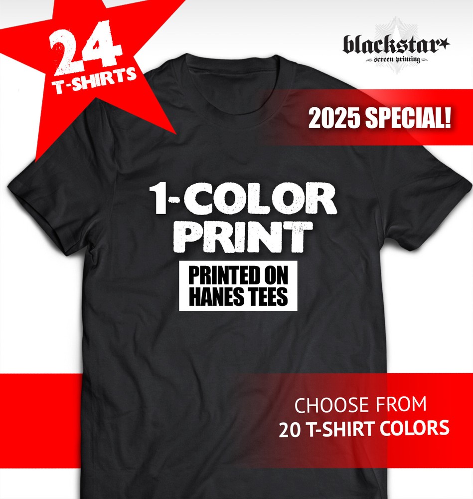2025 SPECIAL! HANES 24 T-SHIRTS CUSTOM SCREEN PRINTING 1-COLOR 2-DAY TURNAROUND