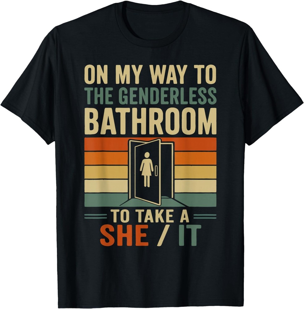 On My Way to The Genderless Bathroom to Take A She It T-Shirt