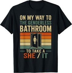 On My Way to The Genderless Bathroom to Take A She It T-Shirt