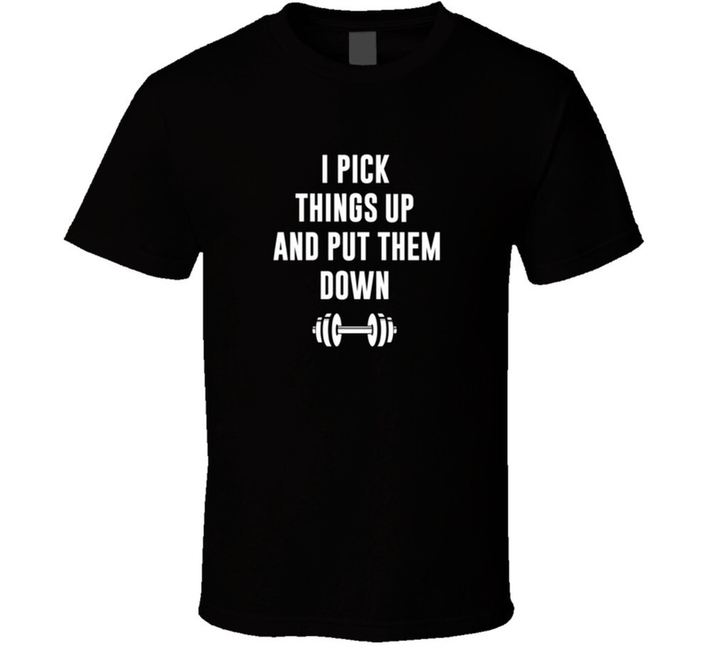 I Pick Things Up And Put Them Down Weight Lifting Dom T Shirt