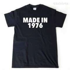 Made in 1976 T-shirt Funny Hilarious 43rd Birthday Gift Tee Shirt