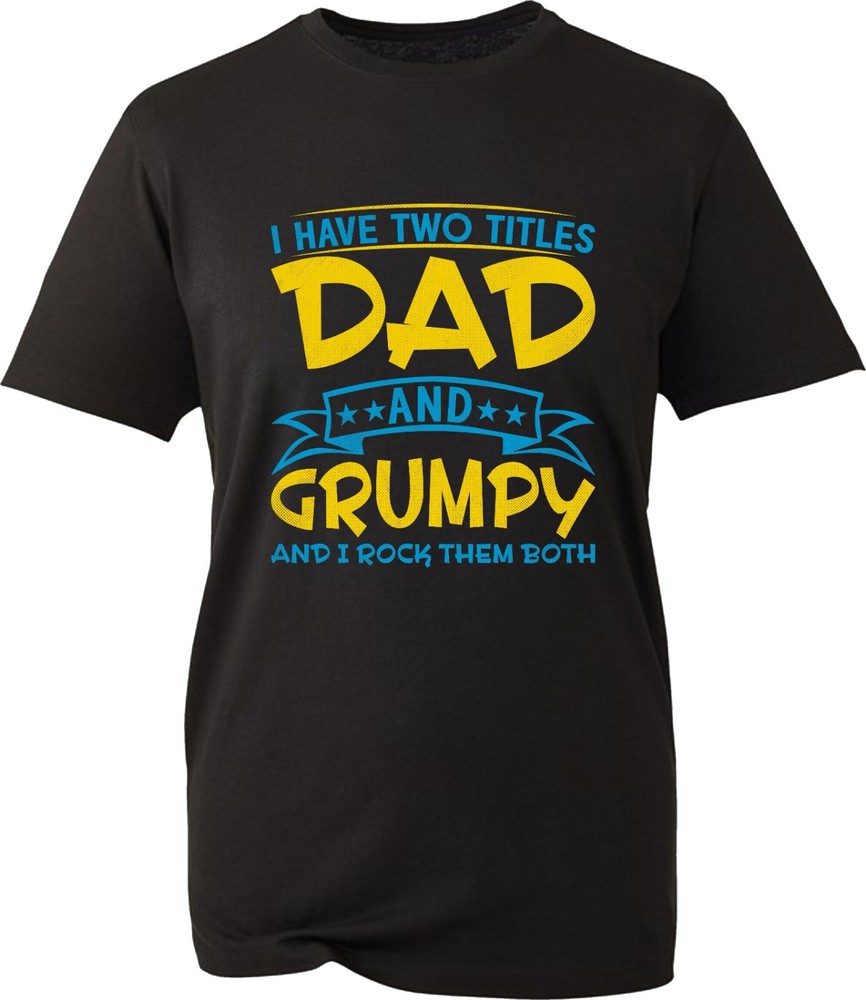 Father’s Day T-Shirt I Have Two Titles Dad And Grumpy Birthday Unisex Gift Top
