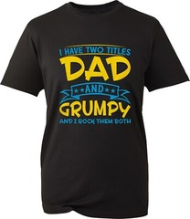 Father’s Day T-Shirt I Have Two Titles Dad And Grumpy Birthday Unisex Gift Top