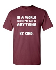 In a World Where You Can Be Anything BE KIND Unisex Tee Shirt 003