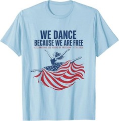 We Dance Because We Are Free T-Shirt