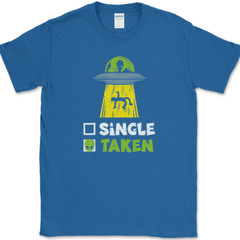Single Taken T-Shirt Mens Funny Aliens UFO Dating Abduction Humor Gift Tee