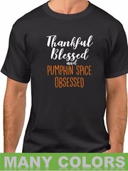 Thankful Blessed & Pumpkin Spice Obsessed T Shirt Thanksgiving Tee Shirt