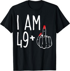 I Am 49 Plus 1 Middle Finger Funny 50th Women’s Birthday Tee T-Shirt