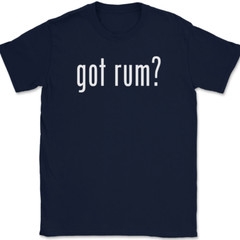 Got Rum T-Shirt Tee Funny Drinking Party Bar Gift