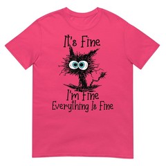 Funny Cat Lover It’s Fine I’m Fine Everything Is Fine T-Shirt.