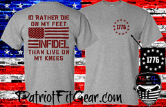 t-shirt,Id rather Die On My Feet Than Live On My Knees,Live Free Or Die,Infidel