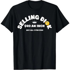 Funny Selling Dick Meme Adult Humor Unisex Graphic T-Shirt For Men